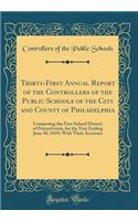 Thirty-First Annual Report of the Controllers of the Public Schools of the City and County of Philadelphia: Composing the First School District of Pennsylvania, for the Year Ending June 30, 1849; With Their Accounts (Classic Reprint)