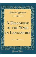 A Discourse of the Warr in Lancashire (Classic Reprint)