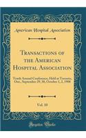 Transactions of the American Hospital Association, Vol. 10: Tenth Annual Conference, Held at Toronto, Ont., September 29, 30, October 1, 2, 1908 (Classic Reprint)