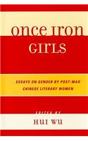 Once Iron Girls: Essays on Gender by Post-Mao Chinese Literary Women