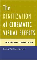 The Digitization of Cinematic Visual Effects: Hollywood's Coming of Age