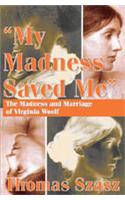 My Madness Saved Me: The Madness and Marriage of Virginia Woolf