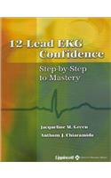 12-Lead Ekg Confidence: Step-by-step to Mastery