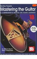 Mastering the Guitar, 1B: A Comprehensive Method for Today's Guitarist! [With 2 CDs]