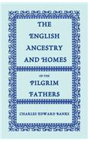 The English Ancestry and Homes of the Pilgrim Fathers
