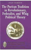 The Puritan Tradition in Revolutionary, Federalist, and Whig Political Theory
