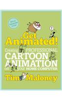 Get Animated!: Creating Professional Cartoon Animation on Your Home Computer