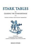 Stark Tables: For Clearing the Lunar Distance and Finding Universal Time by Sextant Observation Including a Convenient Way to Sharpen Celestial Navigation Skills 