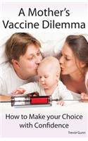Mother's Vaccine Dilemma - How to Make your Choice with Confidence