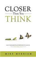 Closer Than You Think: Six Fundamental Questions to Ignite Your Personal Evolution