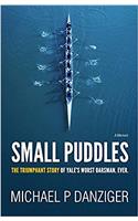 Small Puddles: The Triumphant Story of Yale's Worst Oarsman. Ever.