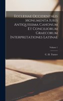 Ecclesiae Occidentalis monumenta iuris antiquissima cahonum et conciliorum graecorum interpretationes latinae; Volume 1