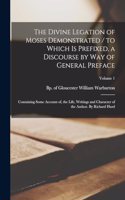 Divine Legation of Moses Demonstrated / to Which is Prefixed, a Discourse by way of General Preface