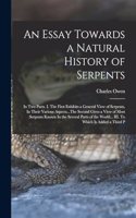 Essay Towards a Natural History of Serpents: In two Parts. I. The First Exhibits a General View of Serpents, In Their Various Aspects...The Second Gives a View of Most Serpents Known In the Sev