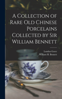 Collection of Rare old Chinese Porcelains Collected by Sir William Bennett