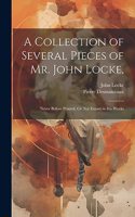 Collection of Several Pieces of Mr. John Locke,