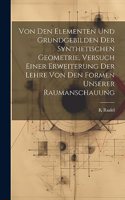 Von den Elementen und Grundgebilden der synthetischen Geometrie, Versuch einer Erweiterung der Lehre von den Formen unserer Raumanschauung