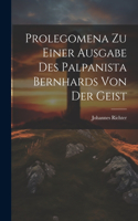 Prolegomena Zu Einer Ausgabe Des Palpanista Bernhards Von Der Geist