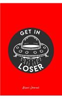 Aliens Journal: Lined Journal - UFO Get in Loser Funny Outer Space Galaxy Gift - Red Ruled Diary, Prayer, Gratitude, Writing, Travel, Notebook For Men Women - 6x9 1