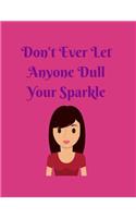 Don't Ever Let Anyone Dull Your Sparkle