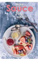 More Sauce Please!: Dessert Sauces 101 - 30 Recipes for Gourmet Desserts