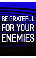 Be Grateful For Your Enemies: Daily Success, Motivation and Everyday Inspiration For Your Best Year Ever, 365 days to more Happiness Motivational Year Long Journal / Daily Notebo