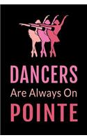 Dancers Are Always on Pointe: Funny Ballet Dance Journal Dancing Lined Notebook