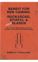 Bereit Fur Den Camino. Rucksacke, Stiefel & (Keine) Blasen.