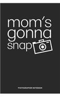 Photographer Notebook: Dotted Log Book For Photographer And Camera Operator: Mom Photographer Journal - Moms Gonna Snap Gift