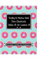 Today's Menu Has Two Choices, Take It Or Leave It (My Recipes Journal And Organizer): Funny Recipe Logbook To Write In And Make Your Own Cookbook Save 100 Favorite Recipes (With Fun Quotes Inside)