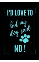 I'd Love To But My Dog Said No!