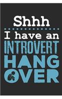 Shhh I Have an Introvert Hangover: Introvert Journal, Blank Paperback Book to Write Thoughts and Impressions, 150 Pages, College Ruled