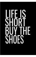 Life Is Short Buy the Shoes