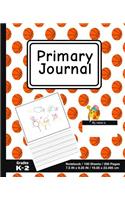 Primary Journal: Sports Basketball Print - Grades K-2, Creative Story Tablet - Primary Draw & Write Journal Notebook For Home & School [Classic]