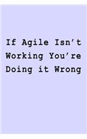 If Agile Isn't Working You're Doing it Wrong: Blank Lined Journal