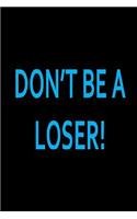 Dont Be A Loser: Funny Quote Notebook, Journal, Diary size 6x9