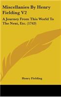 Miscellanies By Henry Fielding V2: A Journey From This World To The Next, Etc. (1743)