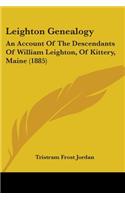 Leighton Genealogy: An Account Of The Descendants Of William Leighton, Of Kittery, Maine (1885)