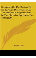 Strictures On The Review Of Dr. Spring's Dissertation On The Means Of Regeneration In The Christian Spectator For 1829 (1829): (English)