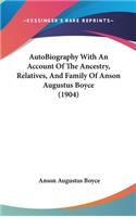 Autobiography with an Account of the Ancestry, Relatives, and Family of Anson Augustus Boyce (1904)