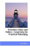 Aristotle's Ethics and Politics: Comprising His Practical Philosophy(English)
