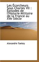 Les Ecorcheurs Sous Charles VII: Episodes de L'Historie Militaire de La France Au Xve Siecle: (English)