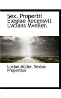 Sex. Propertii Elegiae Recensvit Lvcians Mveller.
