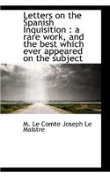 Letters on the Spanish Inquisition: A Rare Work, and the Best Which Ever Appeared on the Subject