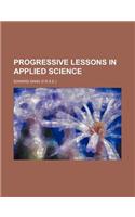 Progressive Lessons in Applied Science: (English)