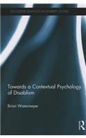 Towards a Contextual Psychology of Disablism