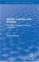 Ayahs, Lascars and Princes: The Story of Indians in Britain 1700-1947(Routledge Revivals)