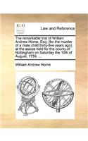 Remarkable Trial of William Andrew Horne, Esq; (For the Murder of a Male Child Thirty-Five Years Ago) at the Assize Held for the County of Nottingham on Saturday the 10th of August, 1759. ...