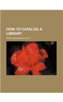 How to Catalog a Library