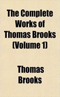 The Complete Works of Thomas Brooks (Volume 1)